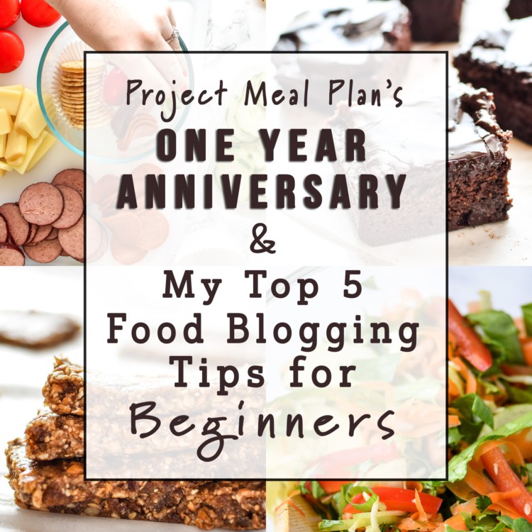 PMP's One Year Anniversary + My Top 5 Food Blogging Tips for Beginners - Helpful info from my first year of blogging at ProjectMealPlan.com!