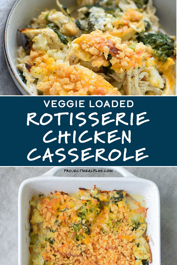 Veggie Loaded Rotisserie Chicken Casserole - Project Meal Plan