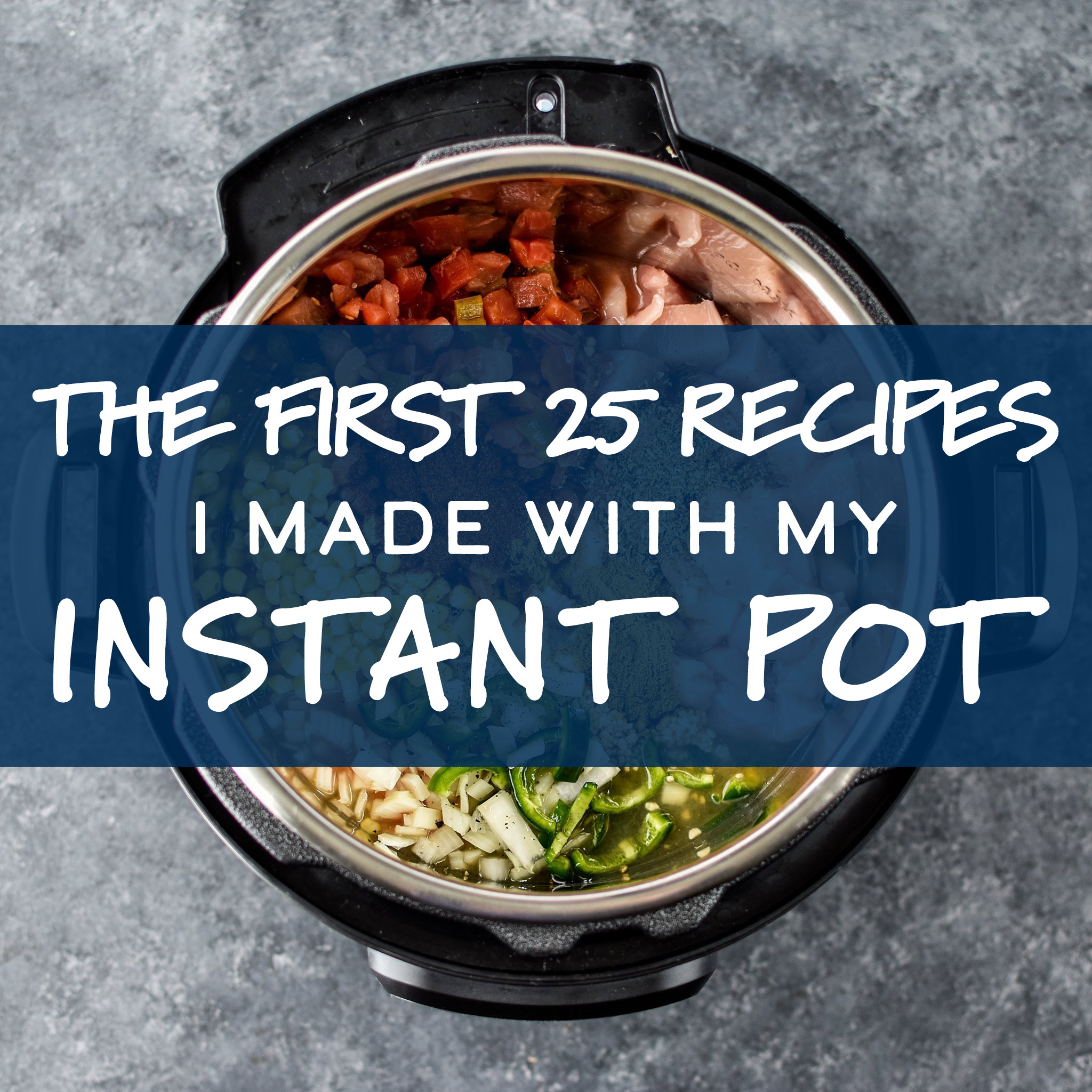 cover for The First 25 Recipes I Made With My Instant Pot