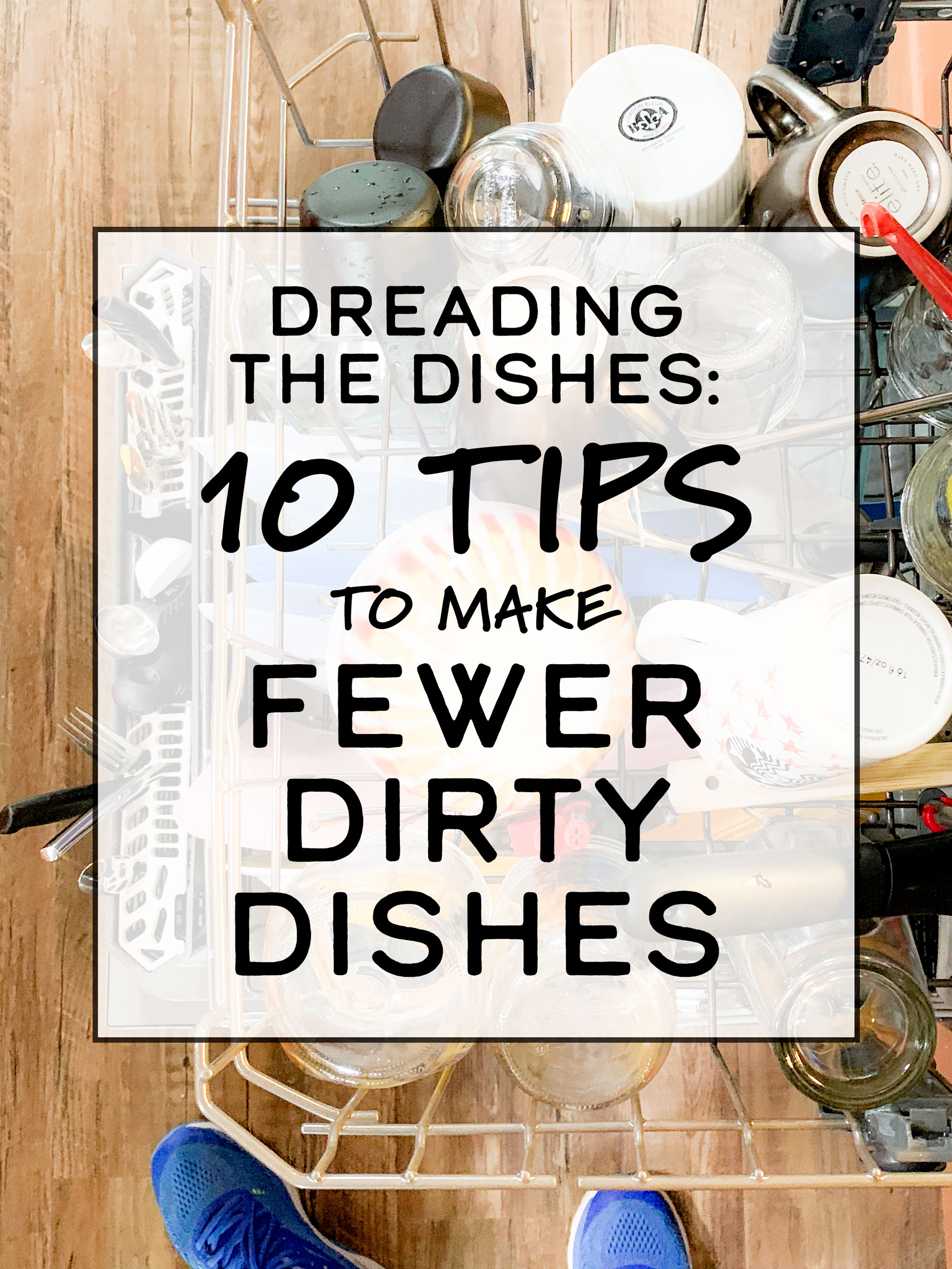 Cover photo for Dreading the Dishes: 10 Tips to Make Fewer Dirty Dishes in the Kitchen