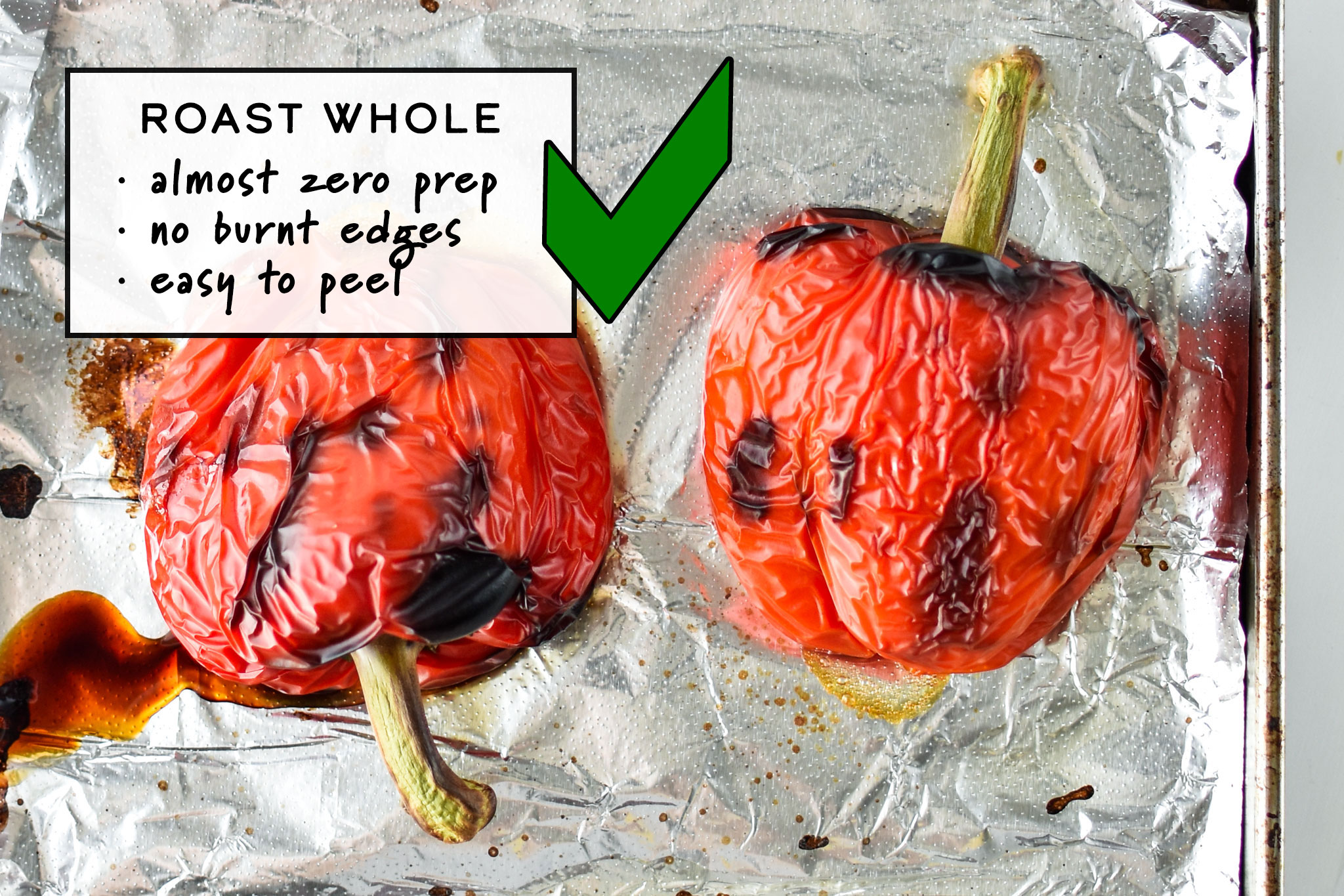 Do roast peppers whole - zero prep, no burnt edges, easy to peel