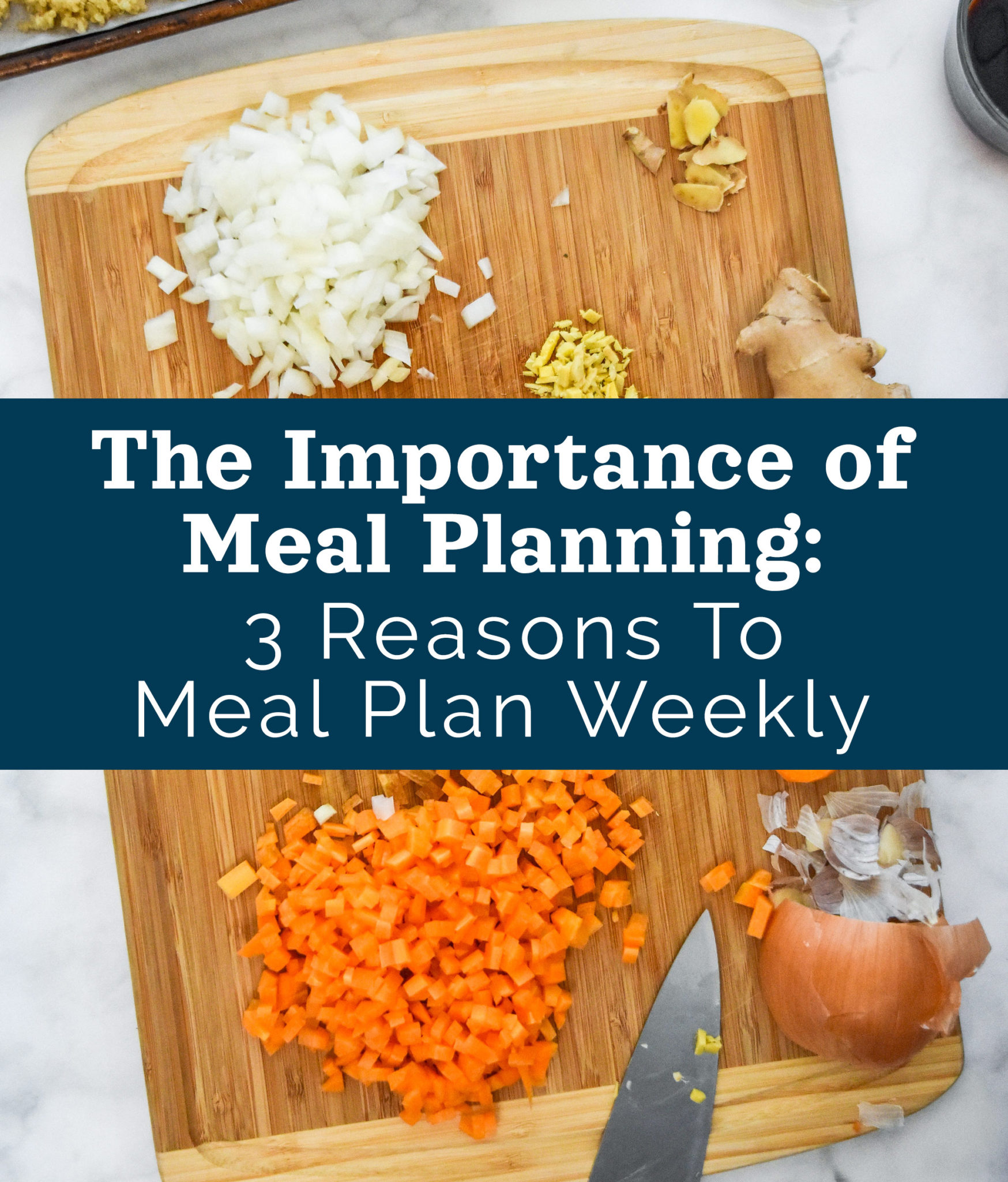 The Importance of Meal Planning 3 Reasons to Meal Plan Weekly