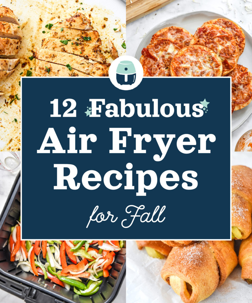 cover image with text for post 12 fabulous air fryer recipes for fall.
