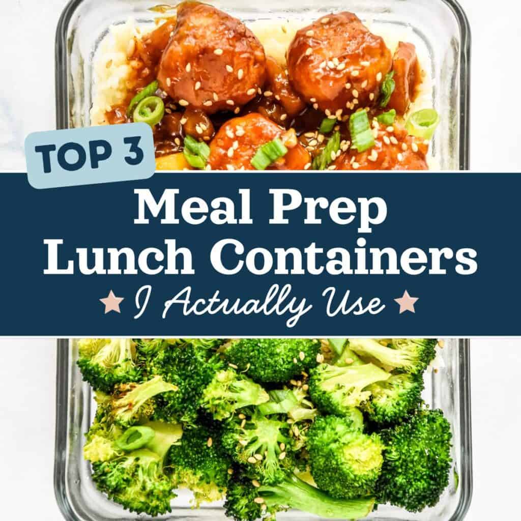 cover image with text for top 3 meal prep lunch containers I actually use, in front of a glass container with meatballs and broccoli.